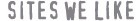 Sites We Like